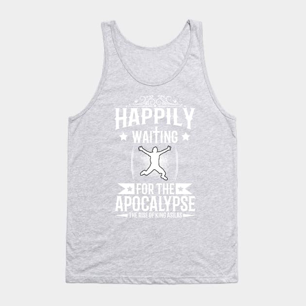 Happily Waiting for the Apocalypse Tank Top by kingasilas